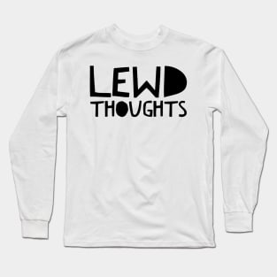 Lewd thoughts Long Sleeve T-Shirt